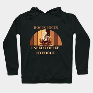 Hocus pocus, i need coffee to focus Hoodie